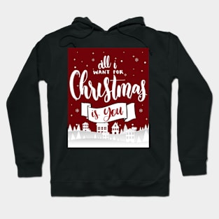 I All Want For Christmas Is You Hoodie